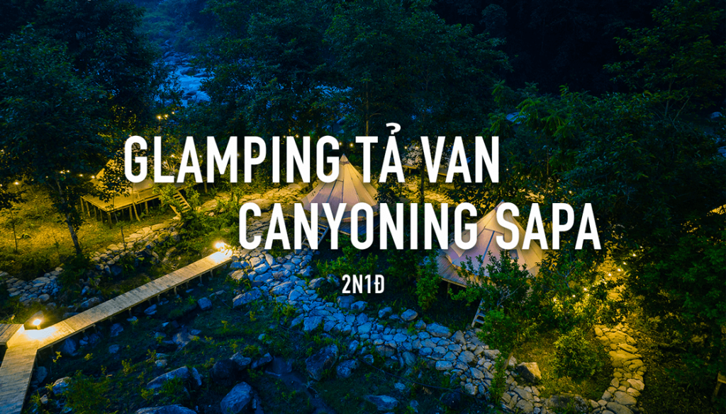 Glamping Tả Van, Canyoning SaPa, Motor & Hike Tour Sapa